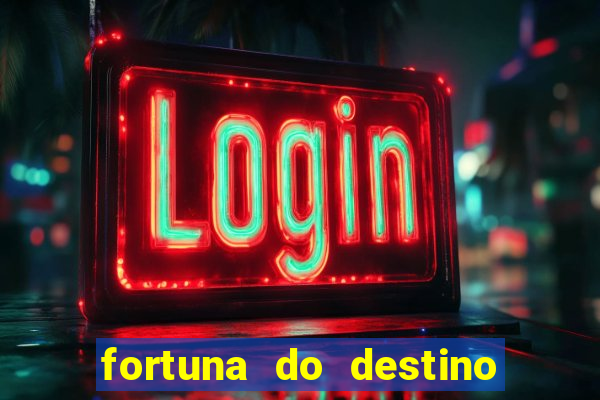 fortuna do destino fortuna do dentinho